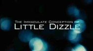 Trailer The Immaculate Conception of Little Dizzle