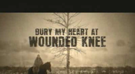Trailer Bury My Heart at Wounded Knee