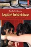 Editura Polirom va prezinta cartea "Legaturi bolnavicioase" de Cecilia Stefanescu