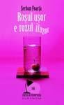 Editura Humanitas va prezinta cartea "Rosul usor e rozul iluzor" de Serban Foarta