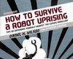 How to Survive A Robot Uprising ajunge pe marele ecan