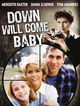 Film - Down Will Come Baby