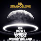 Poster 1 Dr. Strangelove or: How I Learned to Stop Worrying and Love the Bomb