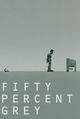 Film - Fifty Percent Grey