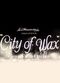 Film City of Wax