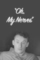 Film - Oh, My Nerves