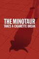 Film - The Minotaur Takes a Cigarette Break