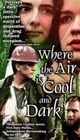 Film - Where the Air Is Cool and Dark