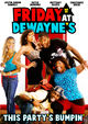 Film - Friday at Dewayne's