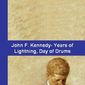 Poster 1 John F. Kennedy: Years of Lightning, Day of Drums