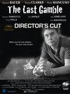 THE LAST GAMBLE: Director's Cut