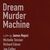 Dream Murder Machine