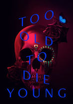 Too Old To Die Young             
