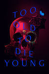Too Old To Die Young             