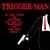 Trigger-man