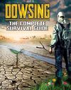 Dowsing: The Complete Survival Guide