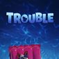Poster 2 Trouble