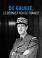 Film De Gaulle, le dernier roi de France
