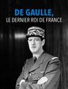 De Gaulle, ultimul rege al Franţei