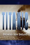 Titanic: Breaking New Ground
