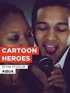 Aqua: Cartoon Heroes