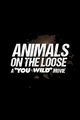 Film - Animals on the Loose: A You vs. Wild Movie