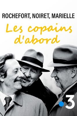 Rochefort, Noiret, Marielle: les copains d'abord poster