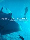 Planeta perpetuă: Eroii oceanului