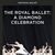 The Royal Ballet: A Diamond Celebration