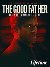 Poster The Good Father: The Martin MacNeill Story