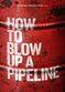 Film How to Blow Up a Pipeline