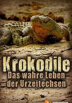 Krokodile - Das wahre Leben der Urzeitechsen