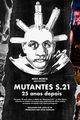 Film - MUTANTES S.21 - 25 anos depois