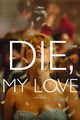 Film - Die, My Love