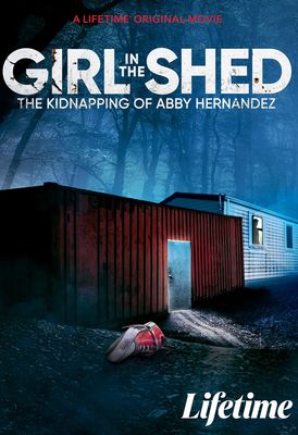 Girl in the Shed: The Kidnapping of Abby Hernandez poster