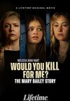 Would You Kill for Me? The Mary Bailey Story
