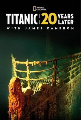 Titanic: 20 Years Later with James Cameron poster