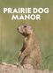 Film Prairie Dog Manor