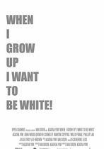 When I Grow Up I Want to Be White