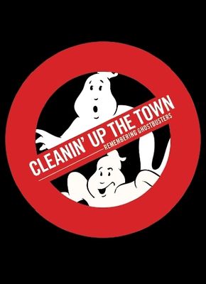 Cleanin' Up the Town: Remembering Ghostbusters poster