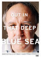 Film - Out in That Deep Blue Sea