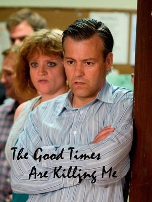 The Good Times Are Killing Me poster