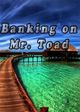 Film - Banking on Mr. Toad