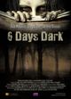 Film - 6 Days Dark