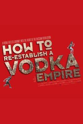 How to Re-Establish a Vodka Empire poster