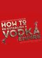 Film How to Re-Establish a Vodka Empire