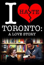 Poster I Hate Toronto: A Love Story