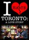 Film I Hate Toronto: A Love Story
