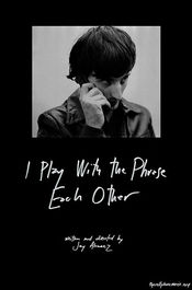 Poster I Play with the Phrase Each Other