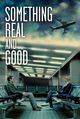 Film - Something Real and Good